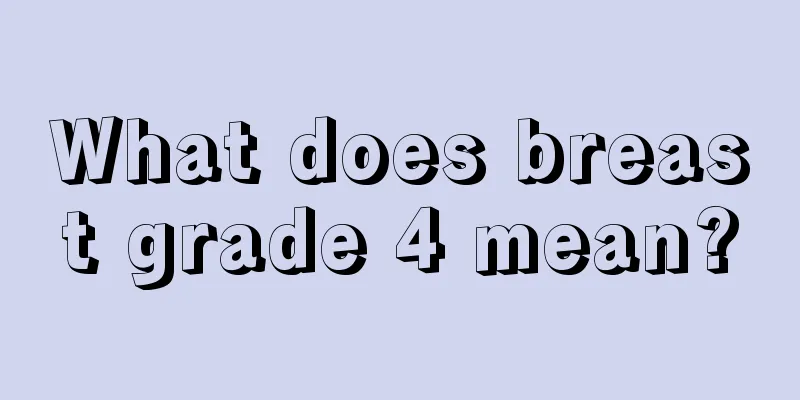 What does breast grade 4 mean?