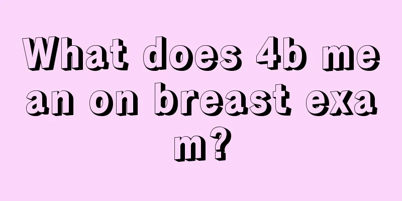 What does 4b mean on breast exam?