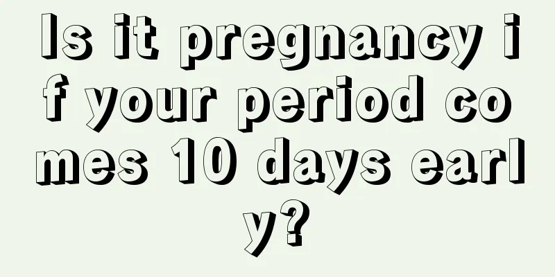 Is it pregnancy if your period comes 10 days early?