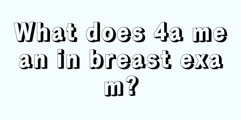 What does 4a mean in breast exam?