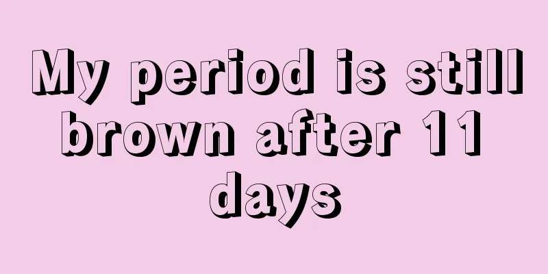 My period is still brown after 11 days