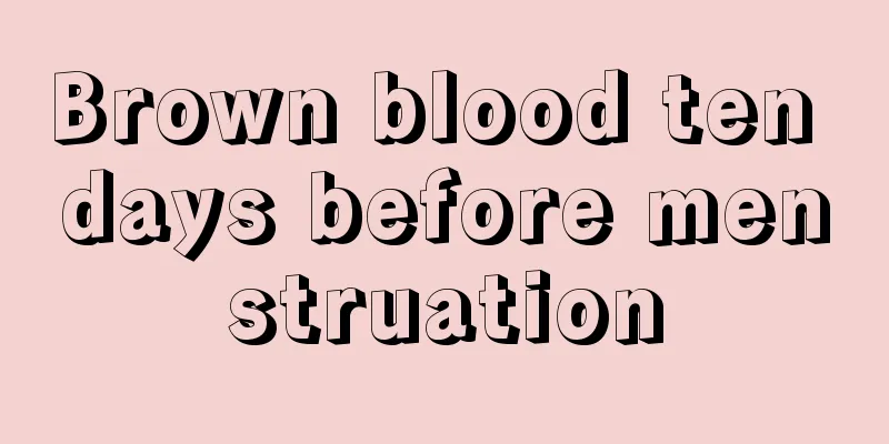 Brown blood ten days before menstruation