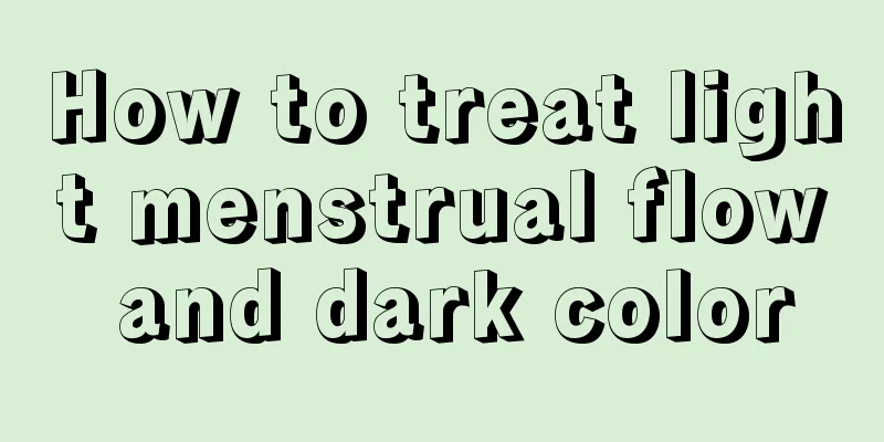 How to treat light menstrual flow and dark color