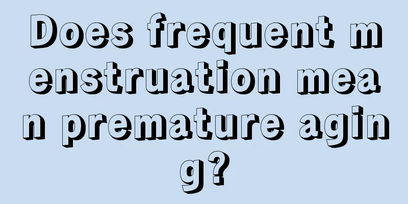 Does frequent menstruation mean premature aging?