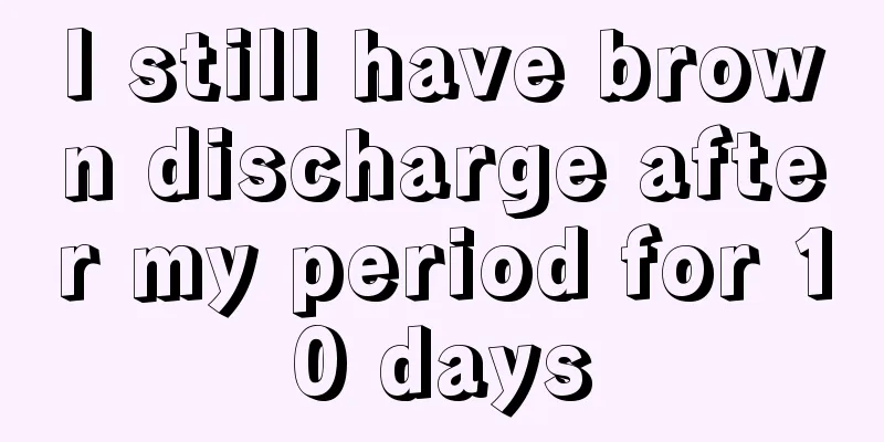 I still have brown discharge after my period for 10 days