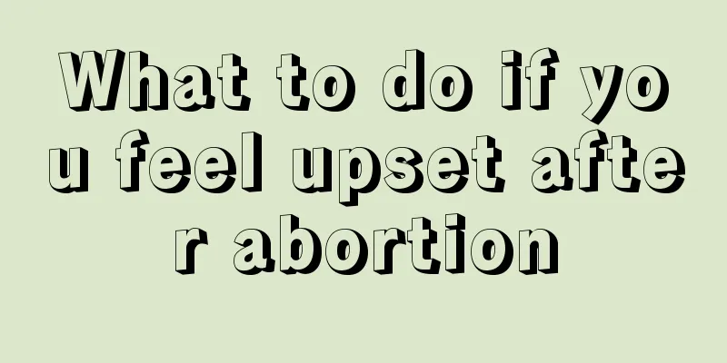 What to do if you feel upset after abortion