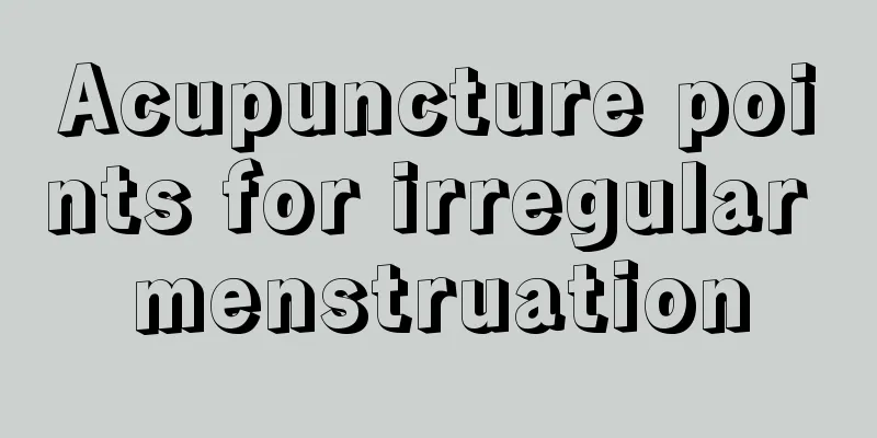 Acupuncture points for irregular menstruation