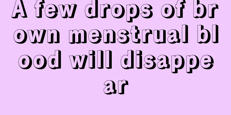 A few drops of brown menstrual blood will disappear