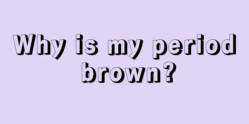 Why is my period brown?