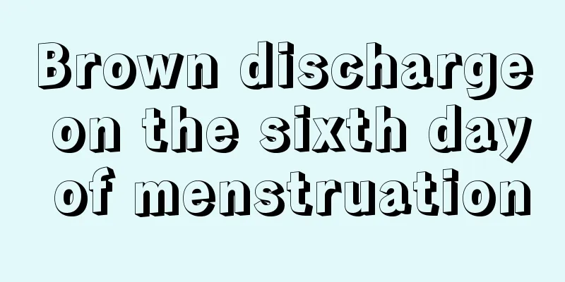 Brown discharge on the sixth day of menstruation