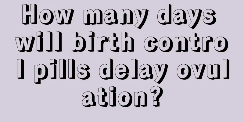 How many days will birth control pills delay ovulation?