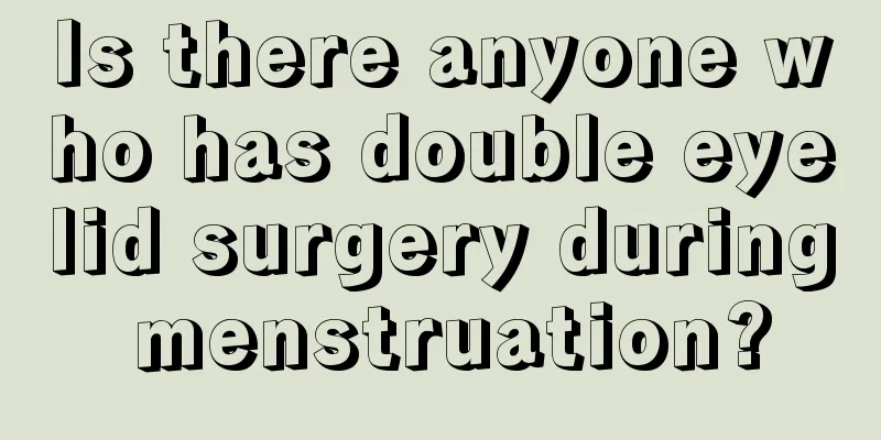 Is there anyone who has double eyelid surgery during menstruation?