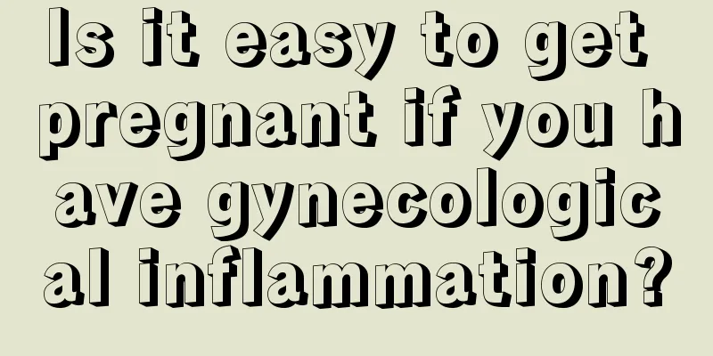 Is it easy to get pregnant if you have gynecological inflammation?