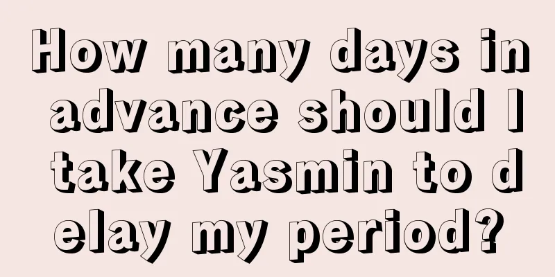 How many days in advance should I take Yasmin to delay my period?