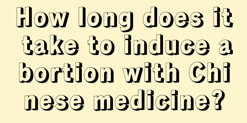 How long does it take to induce abortion with Chinese medicine?