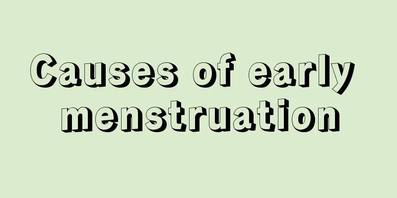 Causes of early menstruation