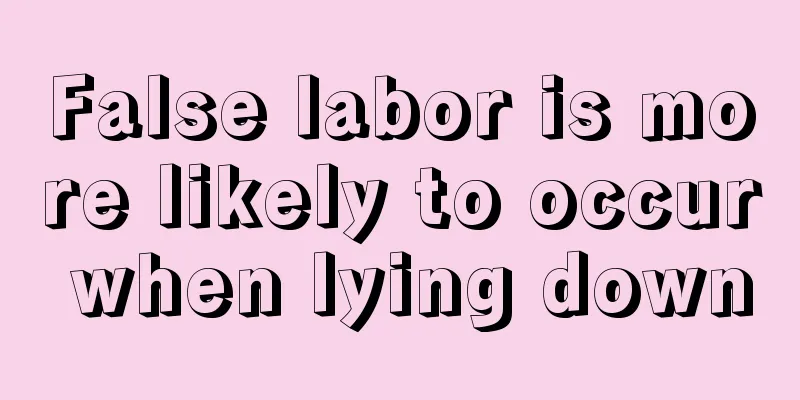 False labor is more likely to occur when lying down