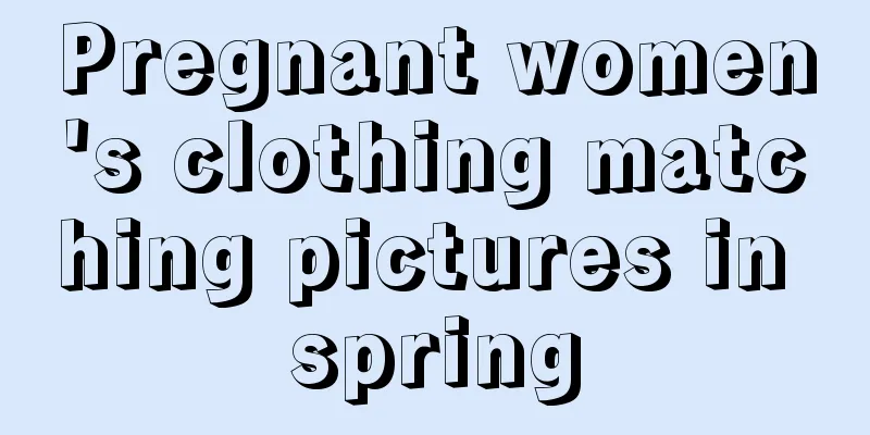 Pregnant women's clothing matching pictures in spring