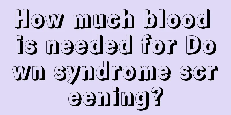 How much blood is needed for Down syndrome screening?