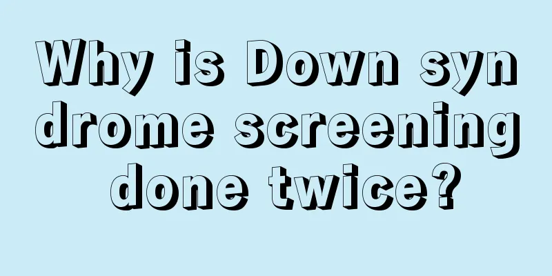 Why is Down syndrome screening done twice?