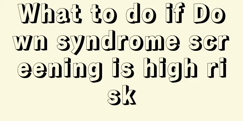 What to do if Down syndrome screening is high risk