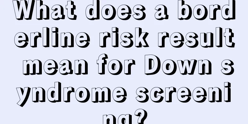 What does a borderline risk result mean for Down syndrome screening?