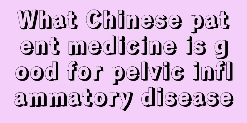 What Chinese patent medicine is good for pelvic inflammatory disease