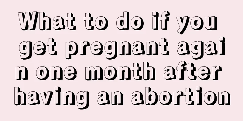 What to do if you get pregnant again one month after having an abortion