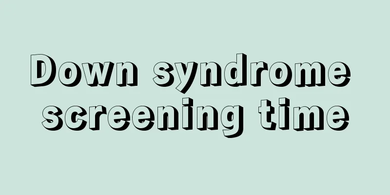 Down syndrome screening time