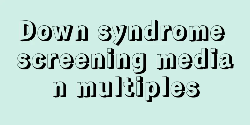 Down syndrome screening median multiples