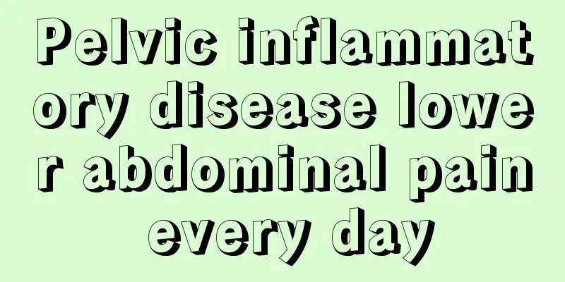 Pelvic inflammatory disease lower abdominal pain every day