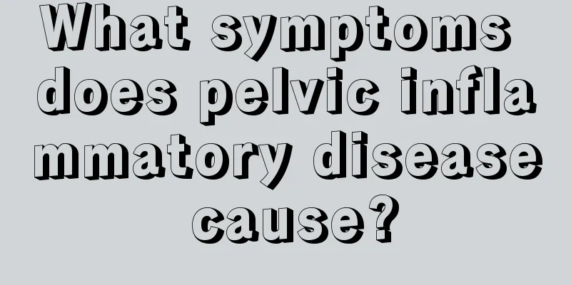 What symptoms does pelvic inflammatory disease cause?