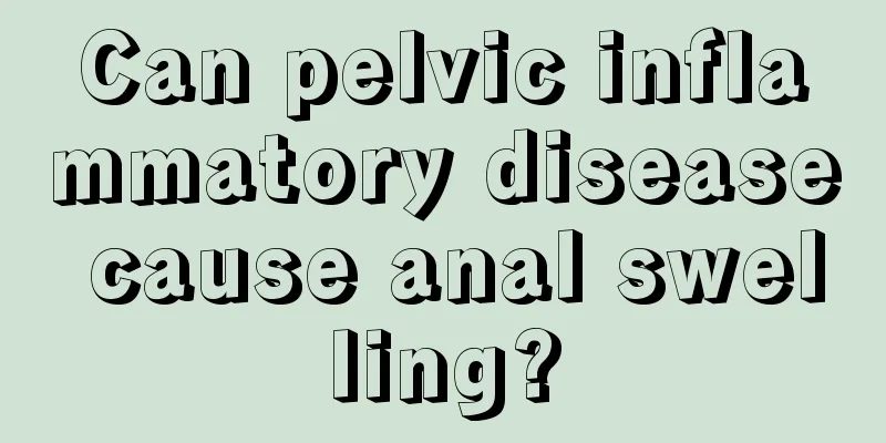 Can pelvic inflammatory disease cause anal swelling?