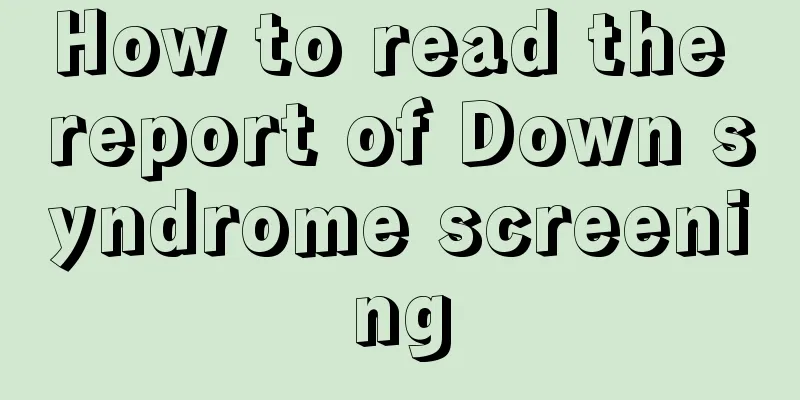 How to read the report of Down syndrome screening