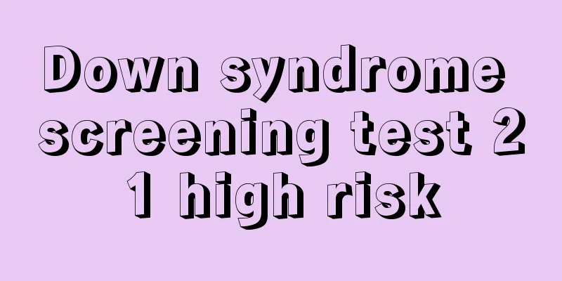 Down syndrome screening test 21 high risk