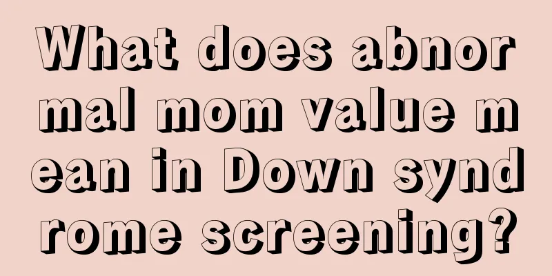 What does abnormal mom value mean in Down syndrome screening?