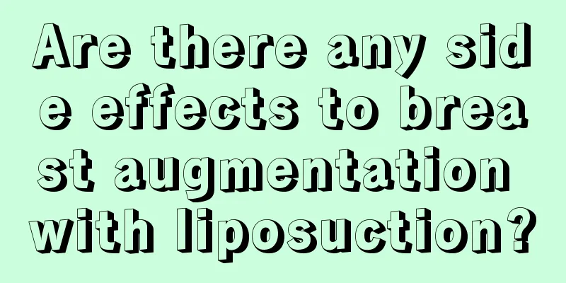 Are there any side effects to breast augmentation with liposuction?