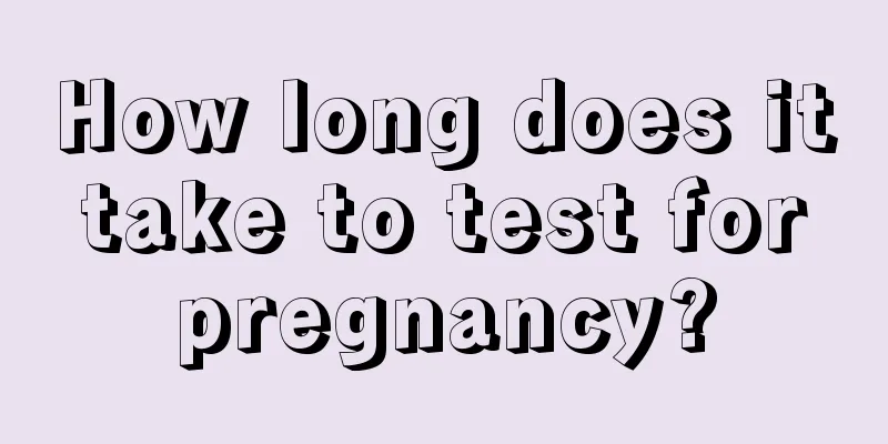 How long does it take to test for pregnancy?