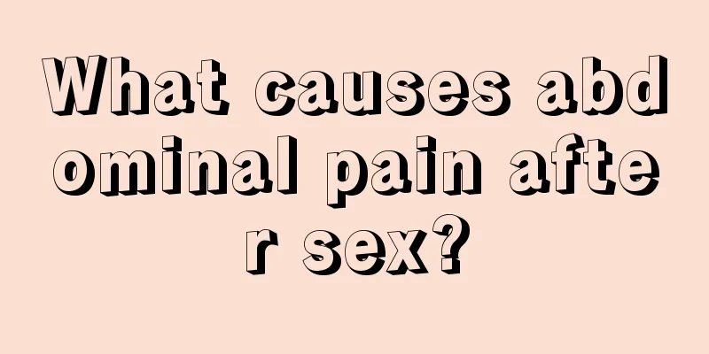 What causes abdominal pain after sex?