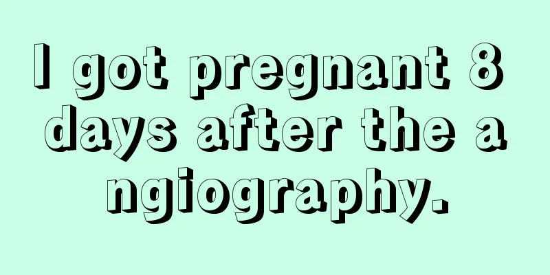 I got pregnant 8 days after the angiography.