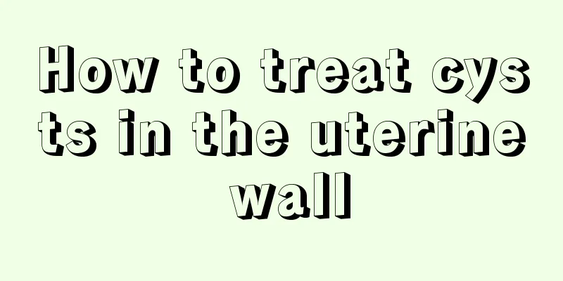 How to treat cysts in the uterine wall