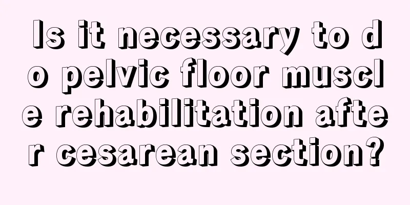 Is it necessary to do pelvic floor muscle rehabilitation after cesarean section?