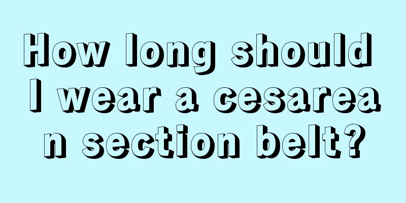 How long should I wear a cesarean section belt?