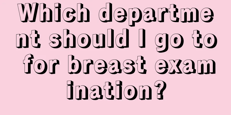 Which department should I go to for breast examination?