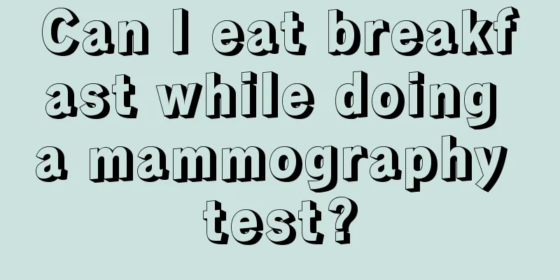 Can I eat breakfast while doing a mammography test?