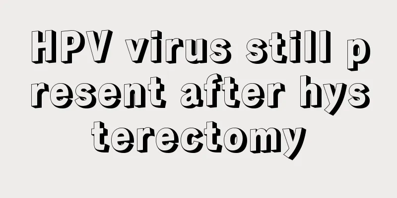 HPV virus still present after hysterectomy