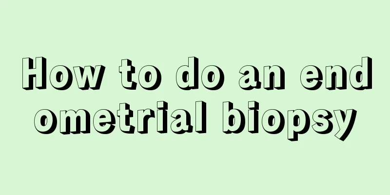 How to do an endometrial biopsy