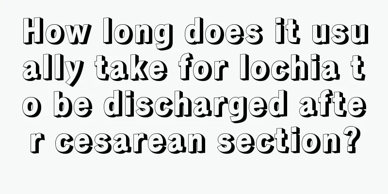 How long does it usually take for lochia to be discharged after cesarean section?