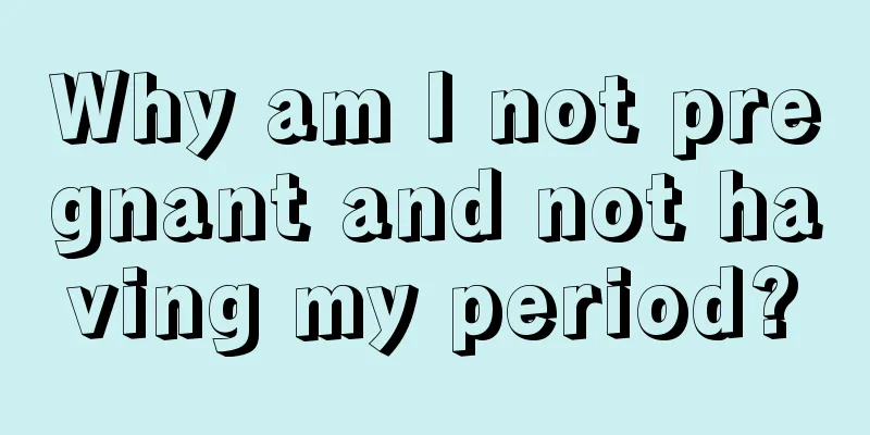 Why am I not pregnant and not having my period?