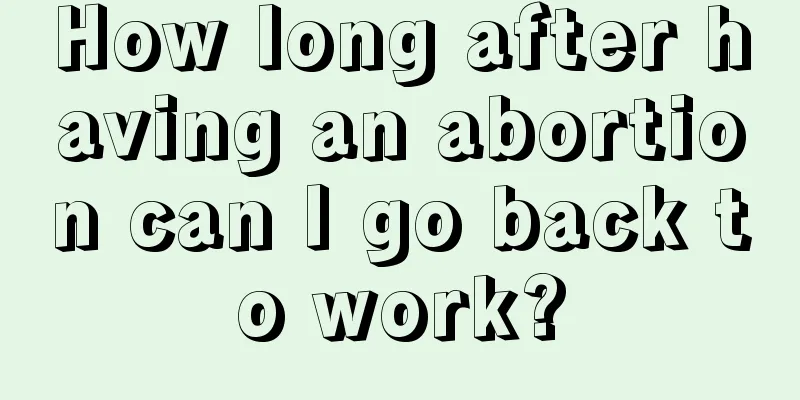 How long after having an abortion can I go back to work?